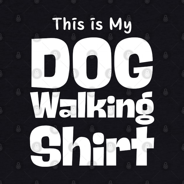 This Is My Dog Walking Shirt by HobbyAndArt